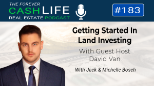 Forever Cash Podcast | Episode 183 | Getting Started in Land Investing with David Van Ginhoven